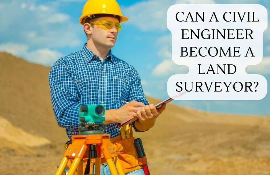 Can a civil engineer become a land surveyor
